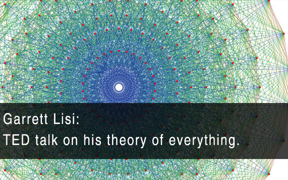 Garrett Lisi: TED talk on his theory of everything.